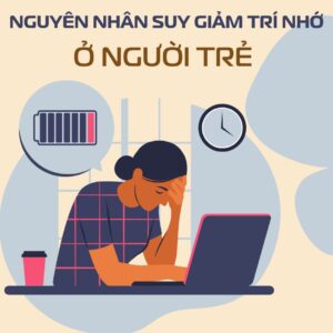 Nguyên Nhân Suy Giảm Trí Nhớ ở Người Trẻ