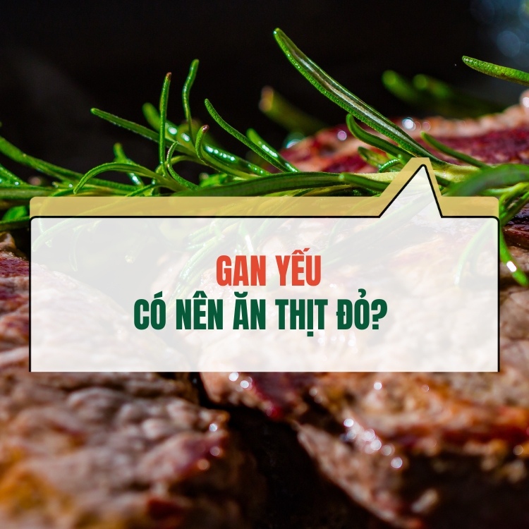 Gan Yeu Co Nen An Thit Do Loi Khuyen Tu Chuyen Gia Dinh Duong 68314063b0e9b.webp