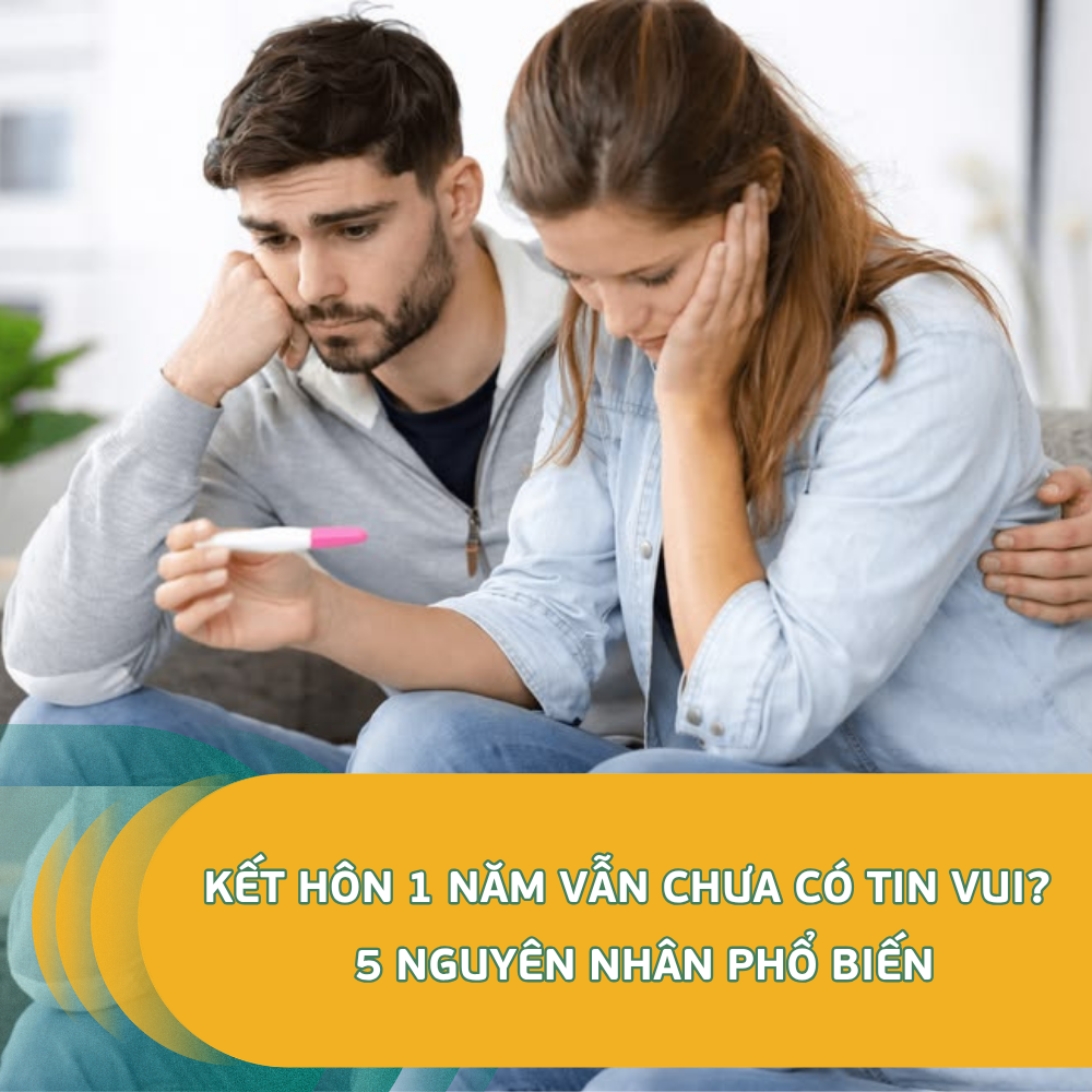 Kết Hôn 1 Năm Vẫn Chưa Có Tin Vui Đừng Bỏ Qua 5 Nguyên Nhân Phổ Biến Này